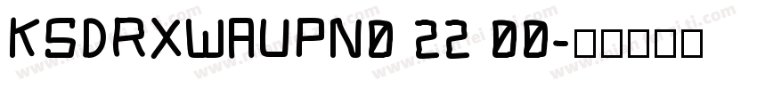 KSDRXWAUPN0 22 00字体转换